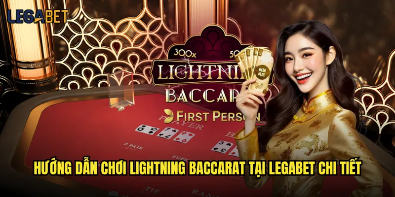 Lightning Baccarat Legabet có đáng để đầu tư thời gian không? 3 Hướng dẫn chơi Lightning Baccarat tại Legabet chi tiết