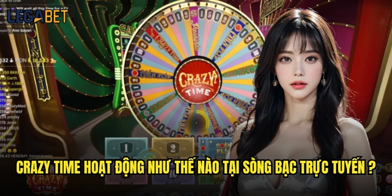 Crazy Time Legabet có phải game show casino hấp dẫn nhất? 2 Crazy Time hoạt động như thế nào tại sòng bạc trực tuyến ?