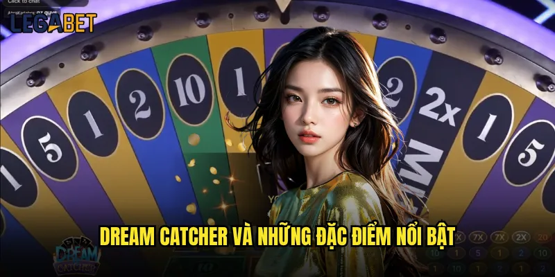 Dream Catcher Legabet có phải lựa chọn tốt cho người mới? 2 Dream Catcher và những đặc điểm nổi bật