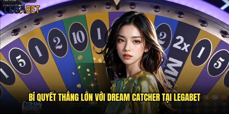 Dream Catcher Legabet có phải lựa chọn tốt cho người mới? 3 Bí quyết thắng lớn với Dream Catcher tại Legabet