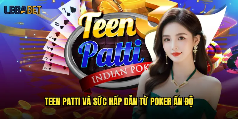 Teen Patti Legabet có đáng để trải nghiệm không? 2 Teen Patti và sức hấp dẫn từ poker Ấn Độ