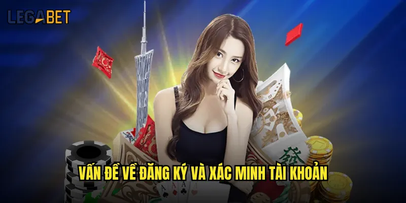 Những câu hỏi thường gặp về Legabet được quan tâm nhất? 1 Vấn đề về đăng ký và xác minh tài khoản