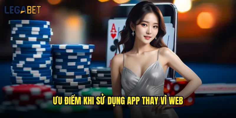 Tải app Legabet có đáng tin cậy và dễ sử dụng không? 3 Ưu điểm khi sử dụng app thay vì web