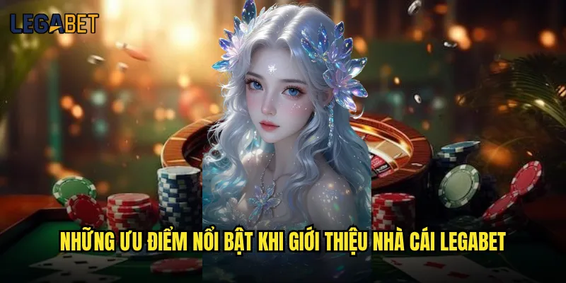 Giới thiệu nhà cái Legabet có gì đặc biệt để thu hút bet thủ? 2 Những ưu điểm nổi bật khi giới thiệu nhà cái Legabet
