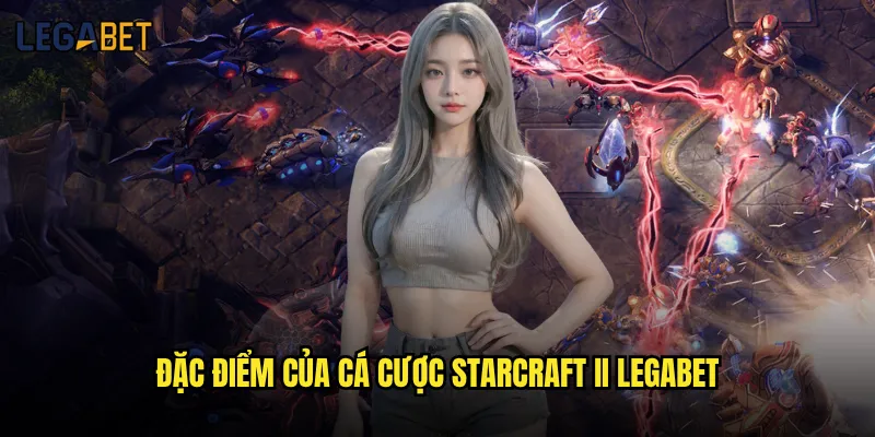 Cá cược StarCraft II tại Legabet có nhiều giải đấu không? 2 Đặc điểm của cá cược StarCraft II Legabet