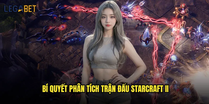 Cá cược StarCraft II tại Legabet có nhiều giải đấu không? 3 Bí quyết phân tích trận đấu StarCraft II