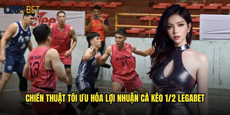 Kèo 1/2 tại Legabet có phù hợp với chiến lược bảo thủ? 3 Chiến thuật tối ưu hóa lợi nhuận cá kèo 1/2 Legabet