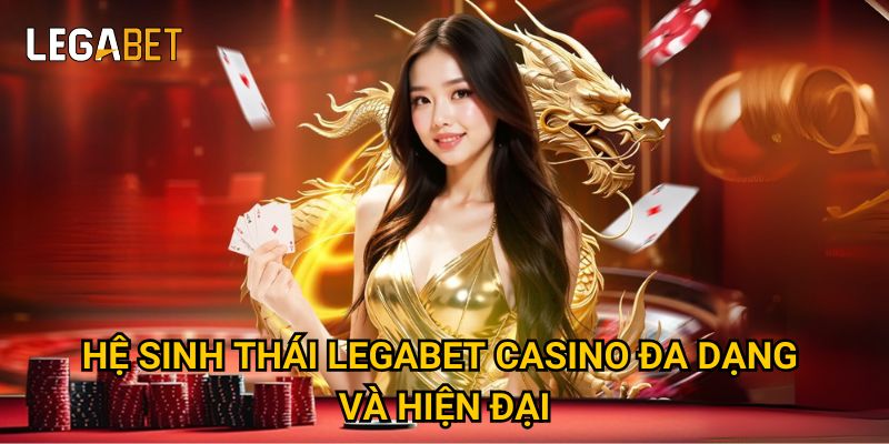 Trang chủ 28 Hệ sinh thái Legabet Casino đa dạng và hiện đại